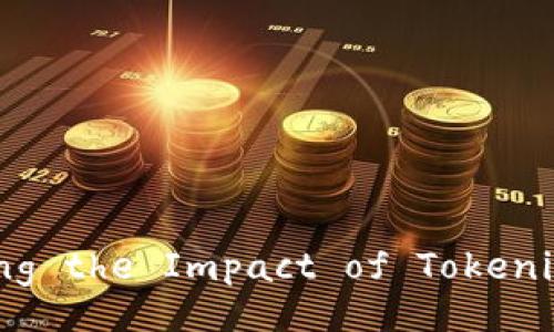 : Unlocking the Future: Exploring the Impact of Tokenization on Business and Finance