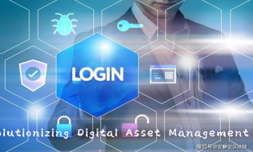Tokenim: Revolutionizing Digital Asset Management for Everyone